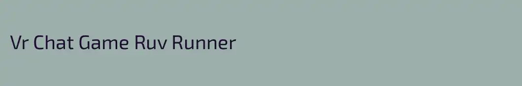 Vr Chat Game Ruv Runner
